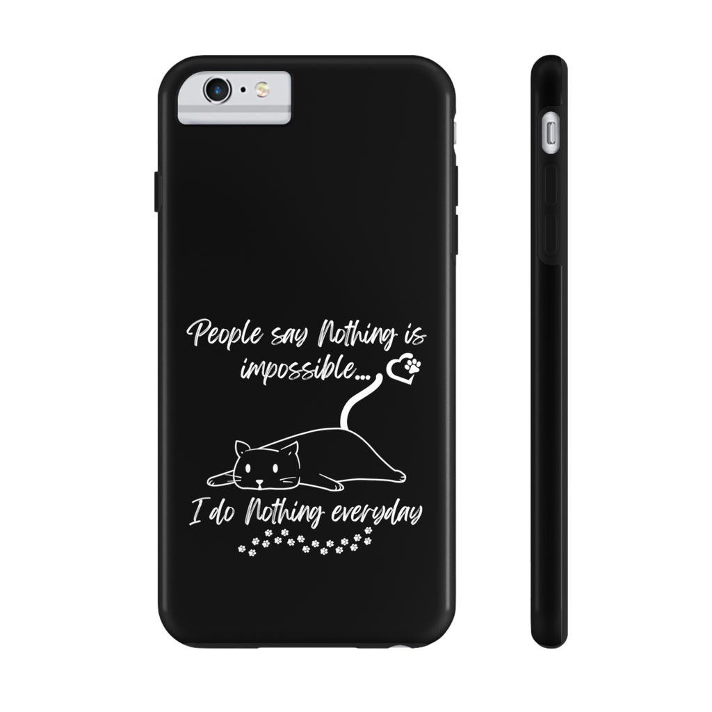 Cat Nothing is Impossible I Do Nothing Everyday Phone Case